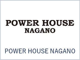 POWER HOUSE NAGANO
