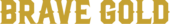 BRAVE GOLD